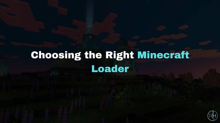 choosing the right minecraft loader